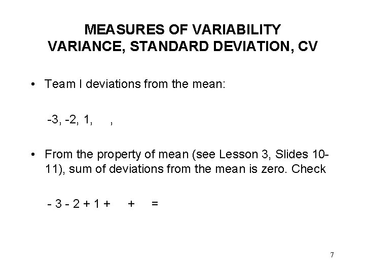 MEASURES OF VARIABILITY VARIANCE, STANDARD DEVIATION, CV • Team I deviations from the mean: