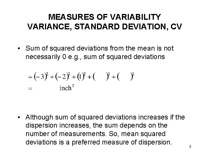 MEASURES OF VARIABILITY VARIANCE, STANDARD DEVIATION, CV • Sum of squared deviations from the
