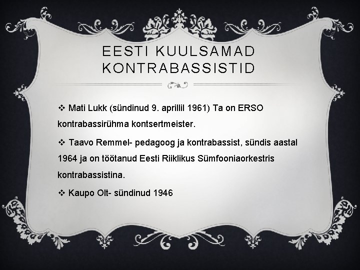 EESTI KUULSAMAD KONTRABASSISTID v Mati Lukk (sündinud 9. aprillil 1961) Ta on ERSO kontrabassirühma