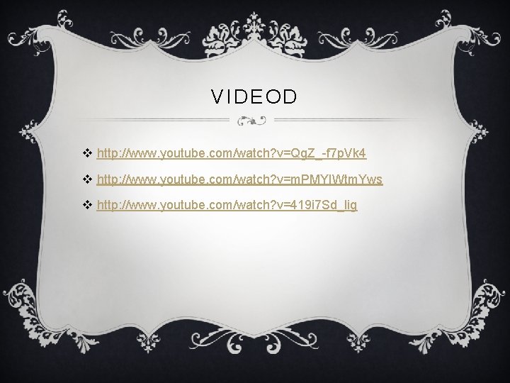 VIDEOD v http: //www. youtube. com/watch? v=Qg. Z_-f 7 p. Vk 4 v http: