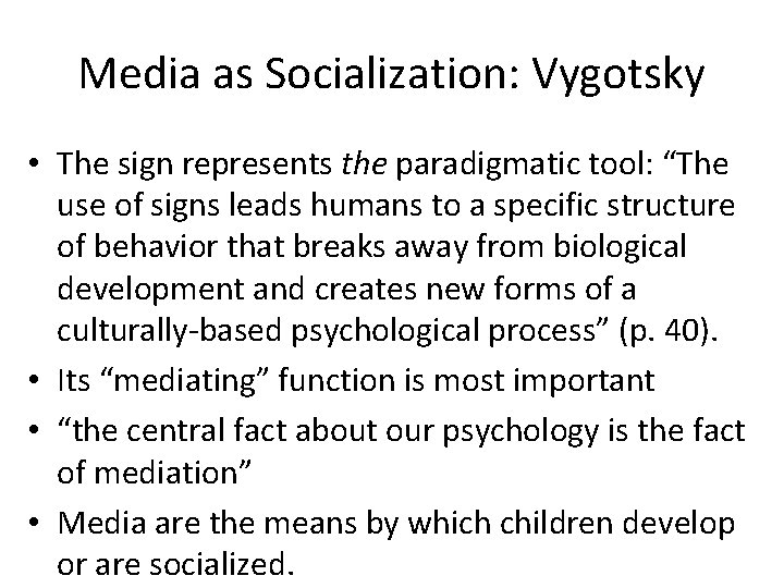 Media as Socialization: Vygotsky • The sign represents the paradigmatic tool: “The use of