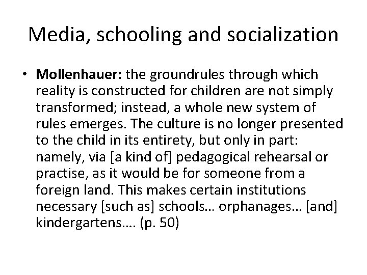 Media, schooling and socialization • Mollenhauer: the groundrules through which reality is constructed for