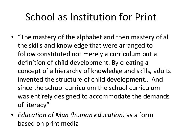 School as Institution for Print • “The mastery of the alphabet and then mastery