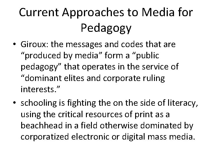 Current Approaches to Media for Pedagogy • Giroux: the messages and codes that are