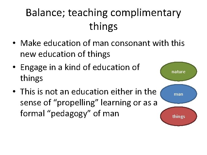 Balance; teaching complimentary things • Make education of man consonant with this new education