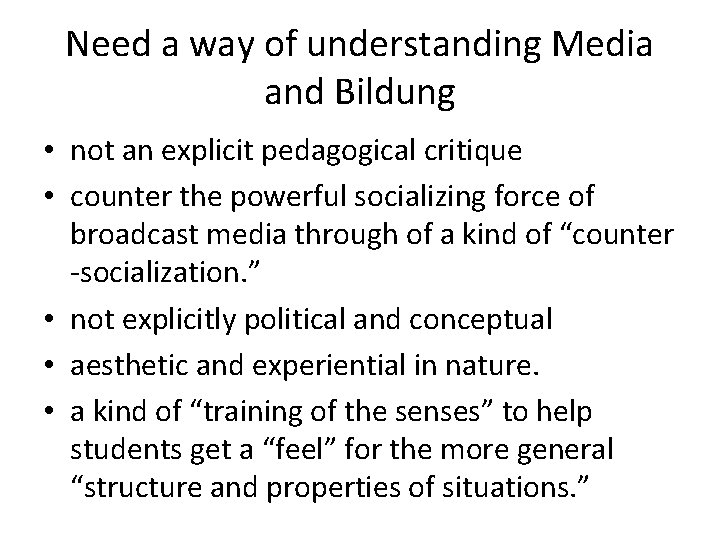 Need a way of understanding Media and Bildung • not an explicit pedagogical critique