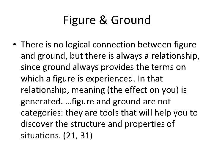 Figure & Ground • There is no logical connection between figure and ground, but