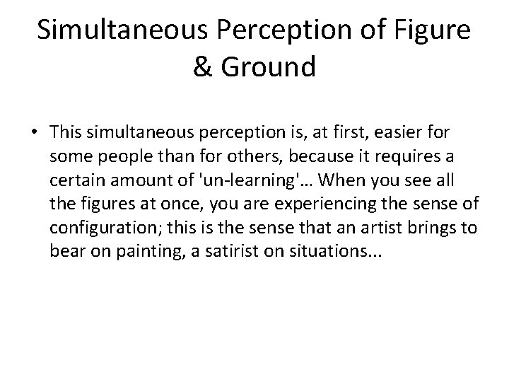 Simultaneous Perception of Figure & Ground • This simultaneous perception is, at first, easier