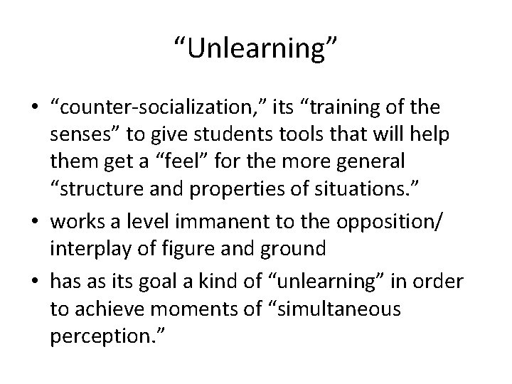 “Unlearning” • “counter-socialization, ” its “training of the senses” to give students tools that