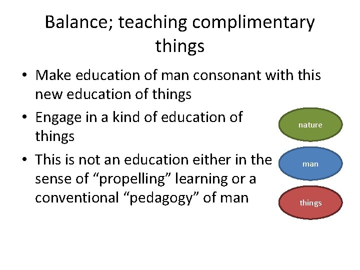 Balance; teaching complimentary things • Make education of man consonant with this new education