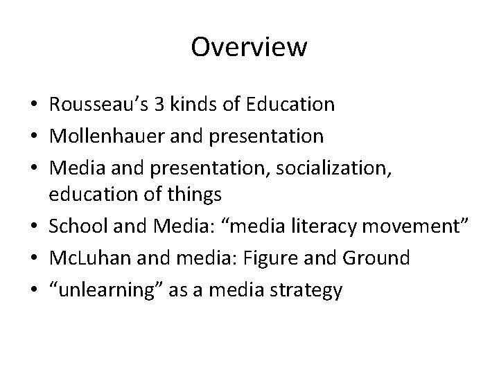 Overview • Rousseau’s 3 kinds of Education • Mollenhauer and presentation • Media and