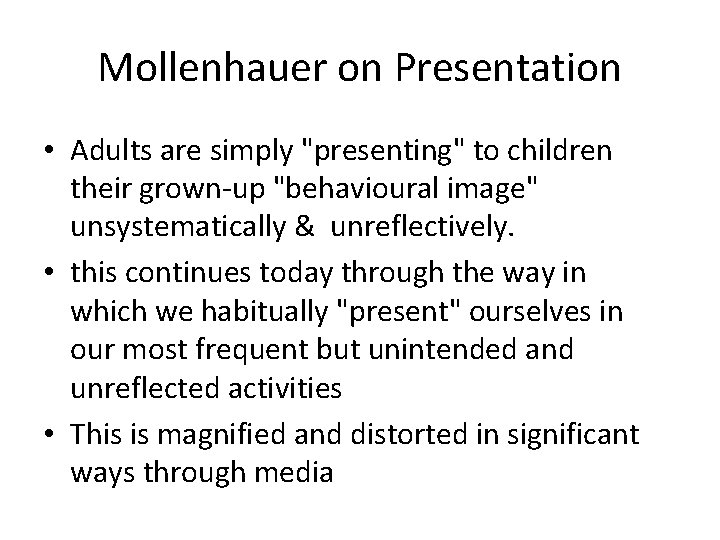 Mollenhauer on Presentation • Adults are simply "presenting" to children their grown-up "behavioural image"