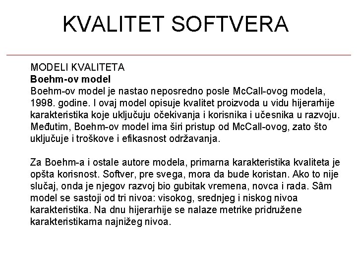 KVALITET SOFTVERA MODELI KVALITETA Boehm-ov model je nastao neposredno posle Mc. Call-ovog modela, 1998.