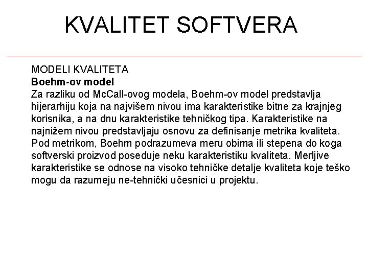 KVALITET SOFTVERA MODELI KVALITETA Boehm-ov model Za razliku od Mc. Call-ovog modela, Boehm-ov model