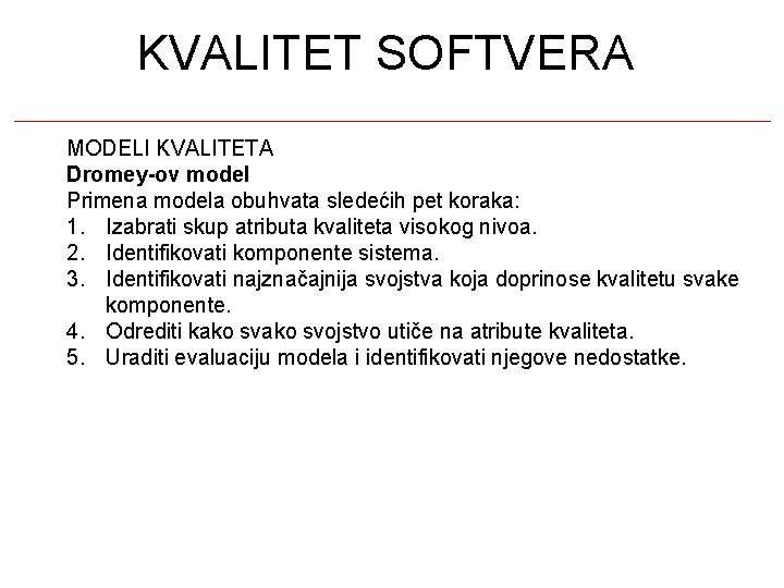 KVALITET SOFTVERA MODELI KVALITETA Dromey-ov model Primena modela obuhvata sledećih pet koraka: 1. Izabrati