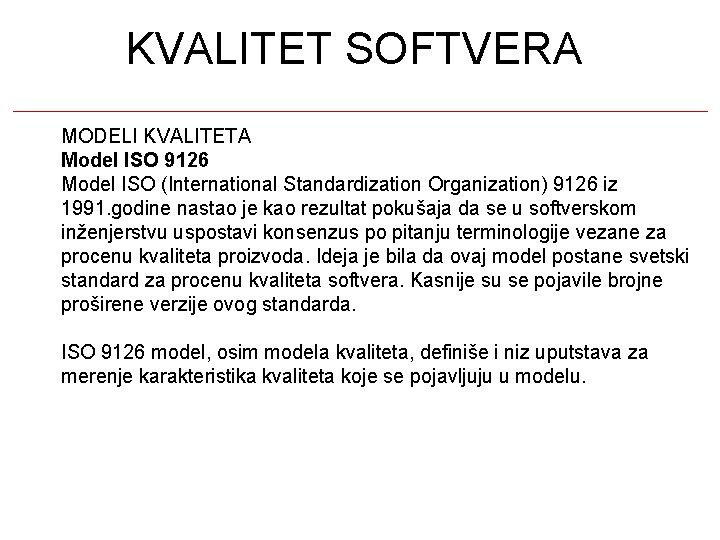 KVALITET SOFTVERA MODELI KVALITETA Model ISO 9126 Model ISO (International Standardization Organization) 9126 iz