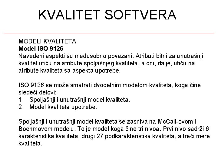 KVALITET SOFTVERA MODELI KVALITETA Model ISO 9126 Navedeni aspekti su međusobno povezani. Atributi bitni