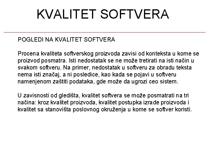 KVALITET SOFTVERA POGLEDI NA KVALITET SOFTVERA Procena kvaliteta softverskog proizvoda zavisi od konteksta u