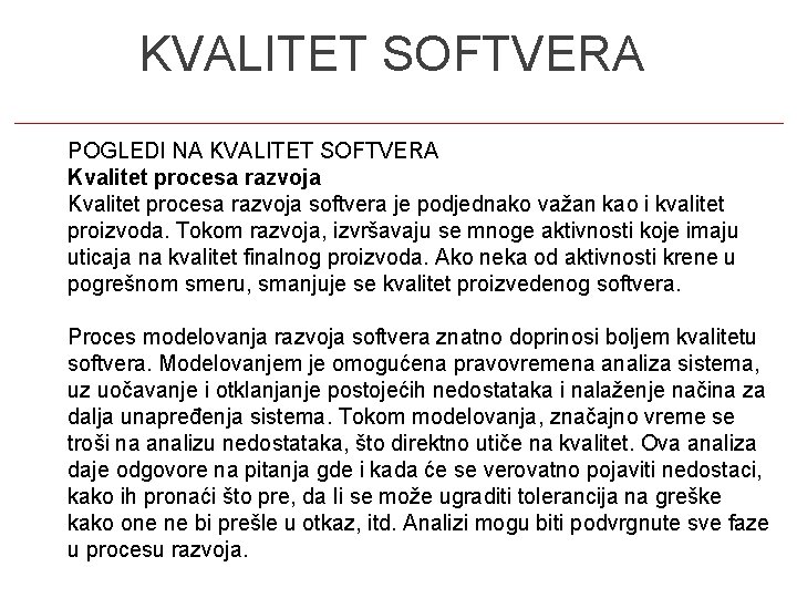5 KVALITET SOFTVERA POGLEDI NA KVALITET SOFTVERA Kvalitet procesa razvoja softvera je podjednako važan