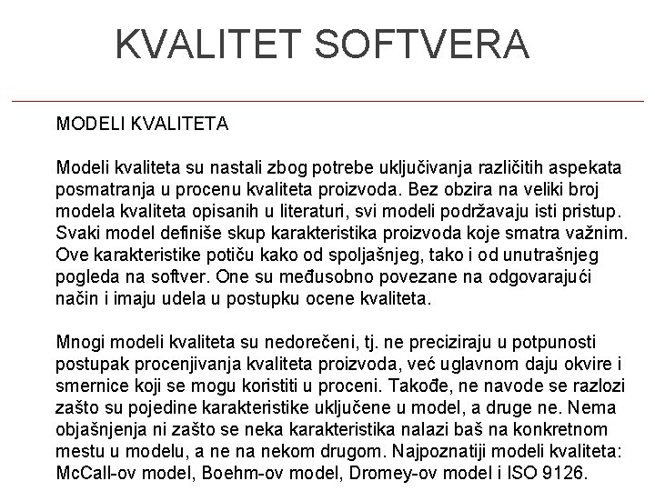 7 KVALITET SOFTVERA MODELI KVALITETA Modeli kvaliteta su nastali zbog potrebe uključivanja različitih aspekata