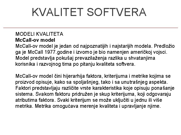 8 KVALITET SOFTVERA MODELI KVALITETA Mc. Call-ov model je jedan od najpoznatijih i najstarijih