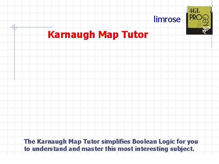 limrose Karnaugh Map Tutor The Karnaugh Map Tutor simplifies Boolean Logic for you to