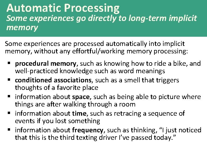 Automatic Processing Some experiences go directly to long-term implicit memory Some experiences are processed
