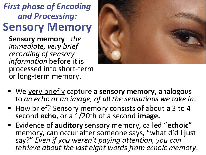 First phase of Encoding and Processing: Sensory Memory Sensory memory: the immediate, very brief