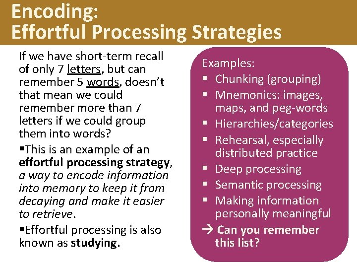 Encoding: Effortful Processing Strategies If we have short-term recall of only 7 letters, but