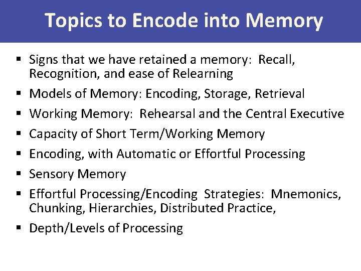 Topics to Encode into Memory § Signs that we have retained a memory: Recall,