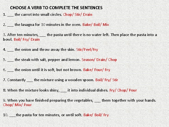 CHOOSE A VERB TO COMPLETE THE SENTENCES 1. ___ the carrot into small circles.