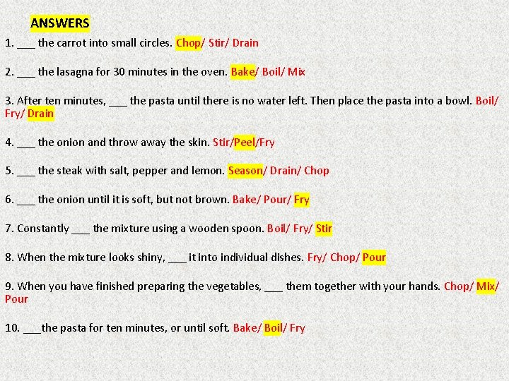 ANSWERS 1. ___ the carrot into small circles. Chop/ Stir/ Drain 2. ___ the