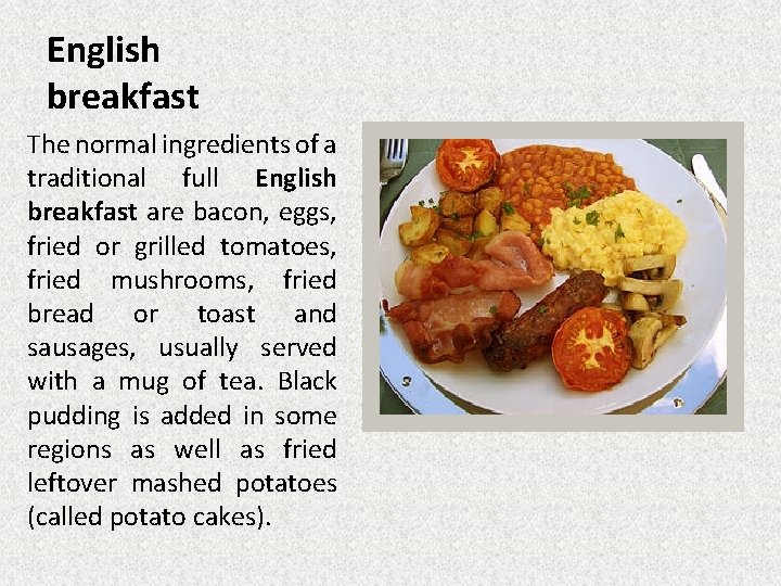 English breakfast The normal ingredients of a traditional full English breakfast are bacon, eggs,
