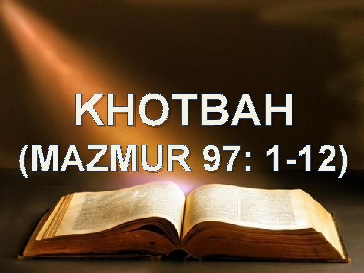 KHOTBAH (MAZMUR 97: 1 -12) 