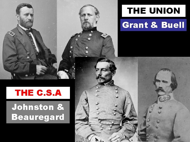 THE UNION Grant & Buell THE C. S. A Johnston & Beauregard 