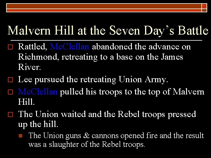 Malvern Hill at the Seven Day’s Battle o o Rattled, Mc. Clellan abandoned the