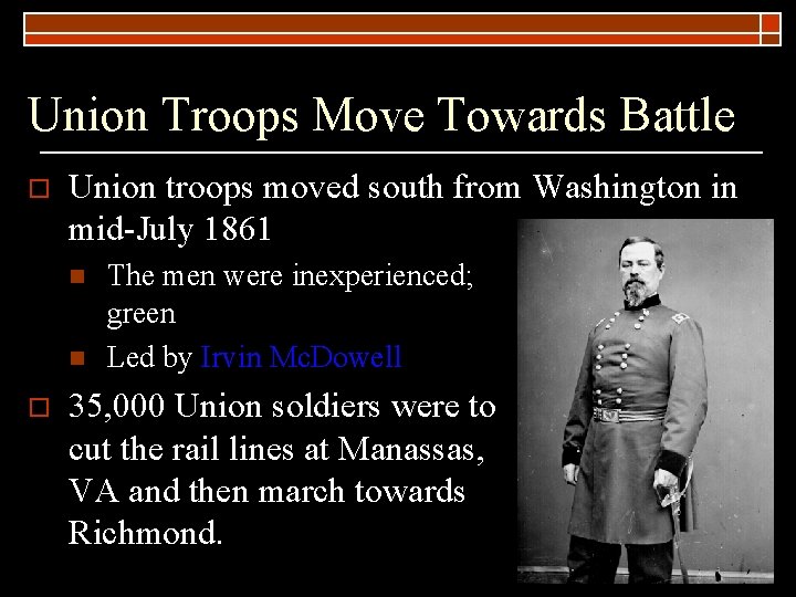 Union Troops Move Towards Battle o Union troops moved south from Washington in mid-July