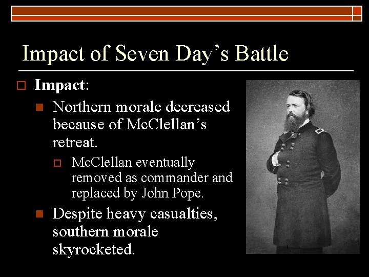 Impact of Seven Day’s Battle o Impact: n Northern morale decreased because of Mc.