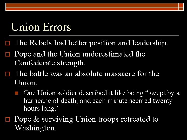 Union Errors o o o The Rebels had better position and leadership. Pope and