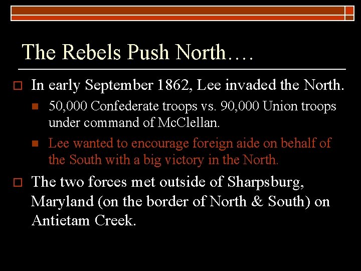 The Rebels Push North…. o In early September 1862, Lee invaded the North. n