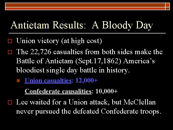 Antietam Results: A Bloody Day o o Union victory (at high cost) The 22,