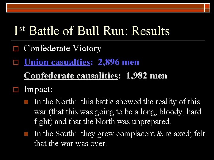 1 st Battle of Bull Run: Results o o o Confederate Victory Union casualties: