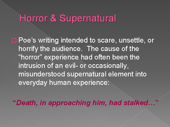 Horror & Supernatural � Poe’s writing intended to scare, unsettle, or horrify the audience.