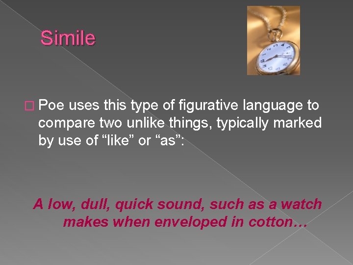 Simile � Poe uses this type of figurative language to compare two unlike things,