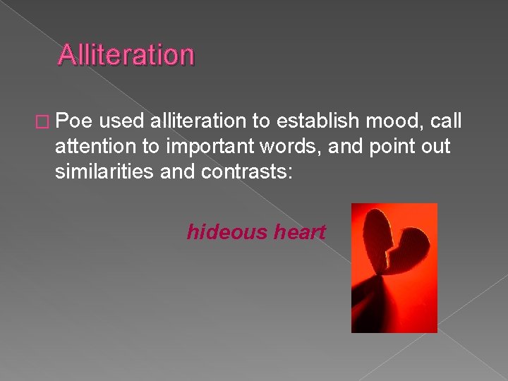 Alliteration � Poe used alliteration to establish mood, call attention to important words, and