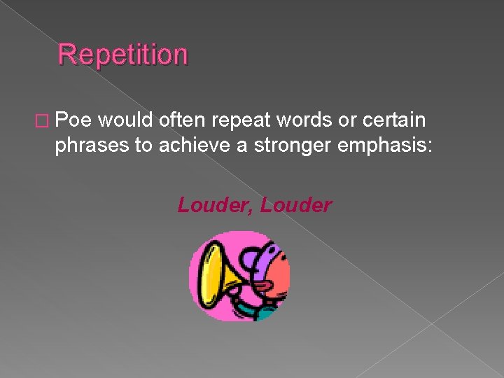 Repetition � Poe would often repeat words or certain phrases to achieve a stronger