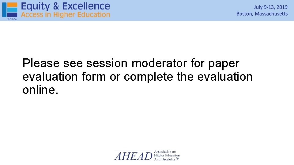 Session Evaluation Please session moderator for paper evaluation form or complete the evaluation online.