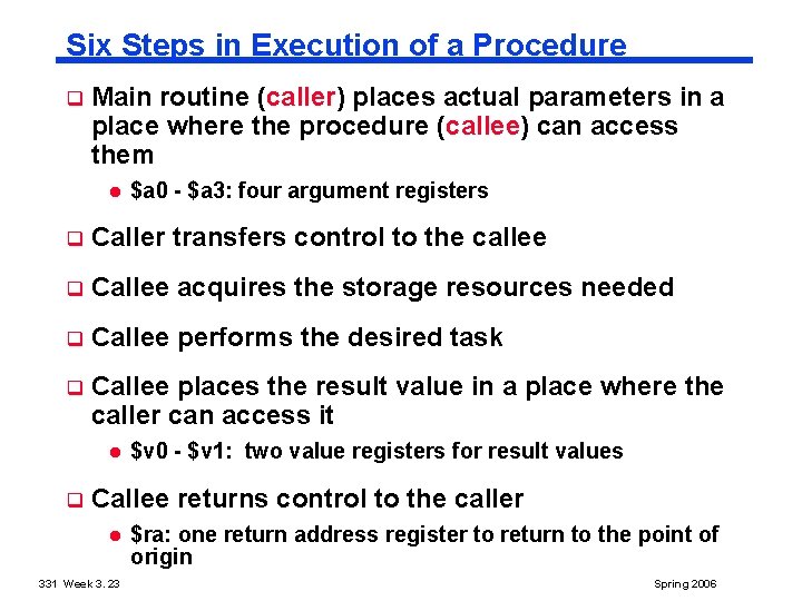 Six Steps in Execution of a Procedure q Main routine (caller) places actual parameters