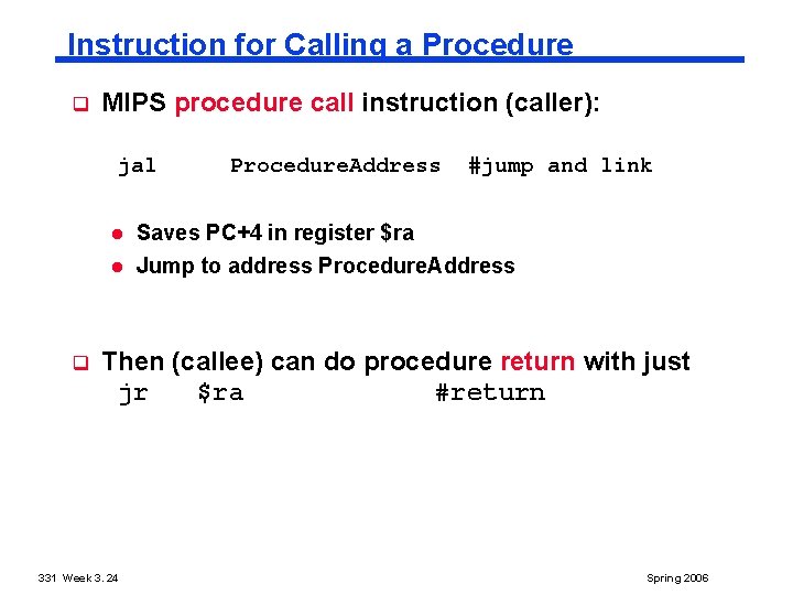 Instruction for Calling a Procedure q MIPS procedure call instruction (caller): jal q Procedure.