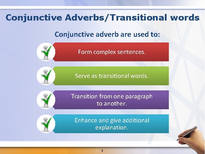 Conjunctive Adverbs/Transitional words Conjunctive adverb are used to: Form complex sentences. Serve as transitional Conjunctive Adverbs/Transitional words Conjunctive adverb are used to: Form complex sentences. Serve as transitional